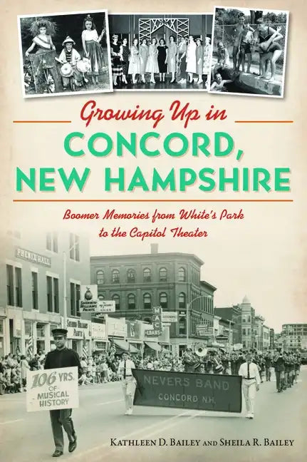 Growing Up in Concord, New Hampshire: Boomer Memories from White's Park to the Capitol Theater - Paperback