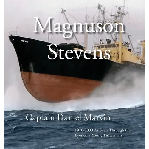 Magnuson Stevens: 1976-2000 As Seen Through the Eyes of a Young Fisherman - Hardcover