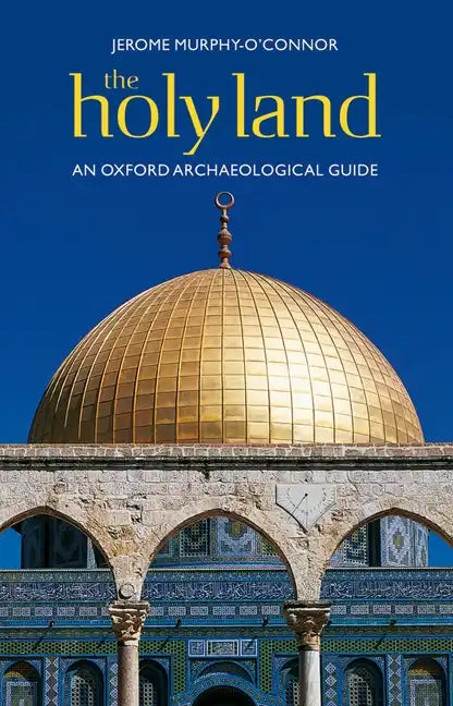 The Holy Land: An Oxford Archaeological Guide from Earliest Times to 1700 - Paperback
