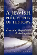 A Jewish Philosophy of History: Israel's Degradation & Redemption - Paperback