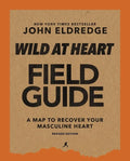 Wild at Heart Field Guide, Revised Edition: Discovering the Secret of a Man's Soul - Paperback