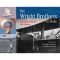 The Wright Brothers for Kids: How They Invented the Airplane, 21 Activities Exploring the Science and History of Flight - Paperback