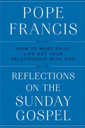 Reflections on the Sunday Gospel: How to More Fully Live Out Your Relationship with God - Hardcover