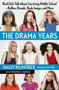 The Drama Years: Real Girls Talk about Surviving Middle School -- Bullies, Brands, Body Image, and More - Paperback