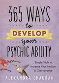 365 Ways to Develop Your Psychic Ability: Simple Tools to Increase Your Intuition & Clairvoyance - Paperback