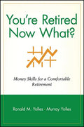 You're Retired Now What?: Money Skills for a Comfortable Retirement - Paperback