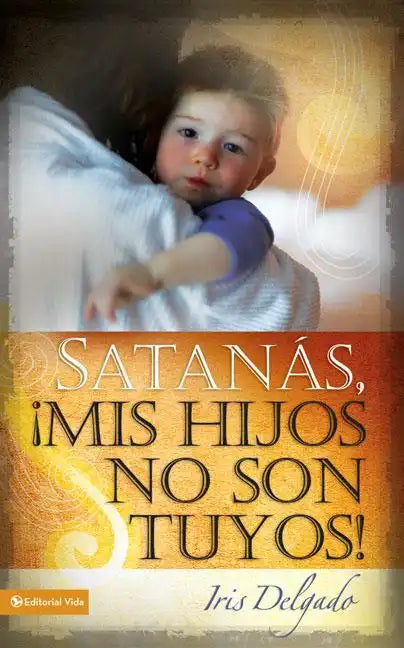 Satanas, Mis Hijos No Son Tuyos! = Satan, You Can't Have My Children! = Satan, You Can't Have My Children! - Paperback