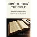 How to Study the Bible: A Method for Discovering Biblical Truth for Yourself - Paperback