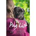 The Pug List: A Ridiculous Little Dog, a Family Who Lost Everything, and How They All Found Their Way Home - Paperback