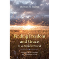 Finding Freedom and Grace in a Broken World: A Journey in the Purposes and Providence of God - Paperback