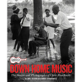 Arhoolie Records Down Home Music: The Stories and Photographs of Chris Strachwitz - Hardcover