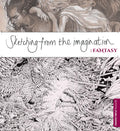 Sketching from the Imagination: Fantasy - Paperback