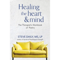 Healing the Heart and Mind: The Therapist's Workbook of Poetry - Paperback