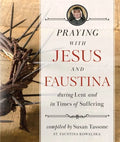 Praying with Jesus and Faustina During Lent: And in Times of Suffering - Paperback