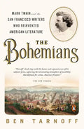 The Bohemians: Mark Twain and the San Francisco Writers Who Reinvented American Literature - Paperback