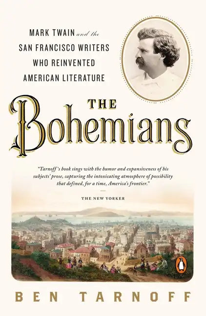 The Bohemians: Mark Twain and the San Francisco Writers Who Reinvented American Literature - Paperback