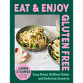 Eat and Enjoy Gluten Free: Easy Meals, Brilliant Bakes and Delicious Desserts - Hardcover