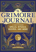 The Grimoire Journal: A Place to Record Spells, Rituals, Recipes, and More - Paperback
