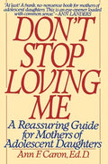 Don't Stop Loving Me: Reassuring Guide for Mothers of Adolescent Daughters, a - Paperback