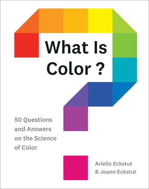 What Is Color?: 50 Questions and Answers on the Science of Color - Hardcover