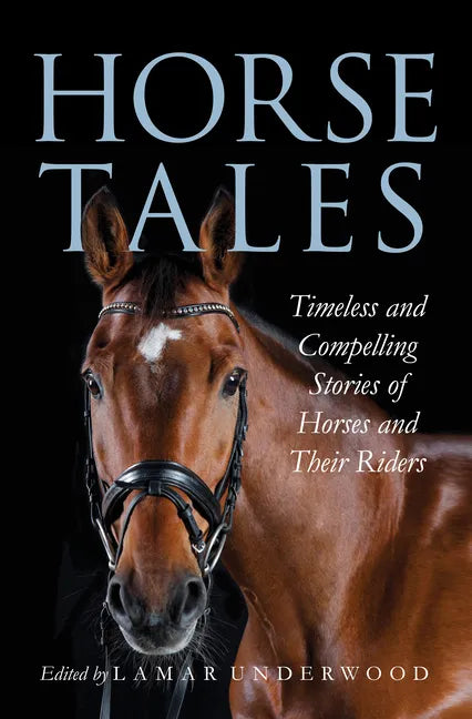 Horse Tales: Timeless and Compelling Stories of Horses and Their Riders - Hardcover