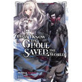 Only I Know the Ghoul Saved the World, Vol. 1 (Light Novel): Volume 1 - Paperback
