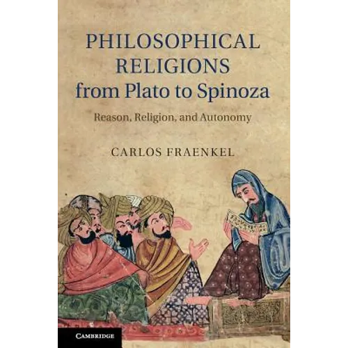 Philosophical Religions from Plato to Spinoza: Reason, Religion, and Autonomy - Paperback