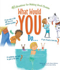 What Would You Do?: 46 Situations for Making Good Choices - Paperback