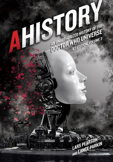 Ahistory: An Unauthorized History of the Doctor Who Universe (Fourth Edition Vol. 3) - Paperback