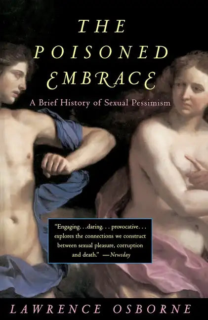 The Poisoned Embrace: A Brief History of Sexual Pessimism - Paperback