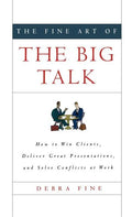 The Fine Art of the Big Talk: How to Win Clients, Deliver Great Presentations, and Solve Conflicts at Work - Hardcover