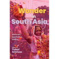 Wonder in South Asia: Histories, Aesthetics, Ethics - Hardcover