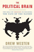 The Political Brain: The Role of Emotion in Deciding the Fate of the Nation - Paperback