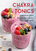 Chakra Tonics: Essential Elixirs for the Mind, Body, and Spirit (Energy Healing, Chakra Balancing) - Paperback