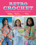 Retro Crochet: Vibrant Vintage-Inspired Looks from the 70s, 80s, and 90s - Paperback