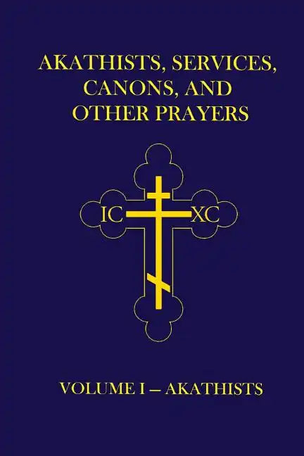Akathists, Services, Canons, and Other Prayers - Volume I - Paperback