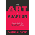 The Art of Adaption: How to Tackle the "Now What?" of Life - Paperback