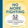 No More Fighting: A Relationship Journal for Couples: 52 Weeks of Prompts and Practices to Connect, Communicate, and Grow - Paperback