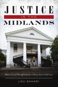 Justice in the Midlands: How a Local Sheriff Solved a 30-Year Cold Case - Paperback