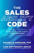 The Sales Agility Code: Deploy Situational Fluency to Win More Sales - Hardcover