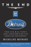 The End of Detroit: How the Big Three Lost Their Grip on the American Car Market - Paperback