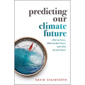 Predicting Our Climate Future: What We Know, What We Don't Know, and What We Can't Know - Hardcover