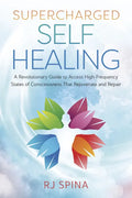 Supercharged Self-Healing: A Revolutionary Guide to Access High-Frequency States of Consciousness That Rejuvenate and Repair - Paperback