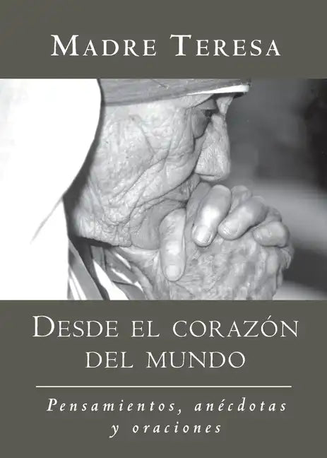 Desde El Corazon del Mundo / In the Heart of the World: Pensamientos, Anecdotas, Y Oraciones / Thoughts, Stories & Prayers - Paperback