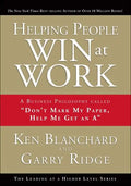 Helping People Win at Work: A Business Philosophy Called Don't Mark My Paper, Help Me Get an a - Hardcover