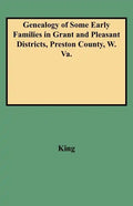 Genealogy of Some Early Families in Grant and Pleasant Districts, Preston County, W. Va. - Paperback