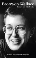 Bronwen Wallace: Essays on Her Works Volume 55 - Paperback