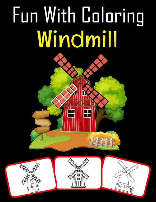Fun with Coloring Windmill: Windmill pictures, coloring and learning book with fun for kids (60 Pages, at least 30 Windmill images) - Paperback