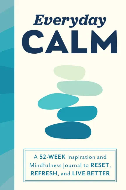 Everyday Calm: A 52-Week Inspiration and Mindfulness Journal to Reset, Refresh, and Live Better - Paperback