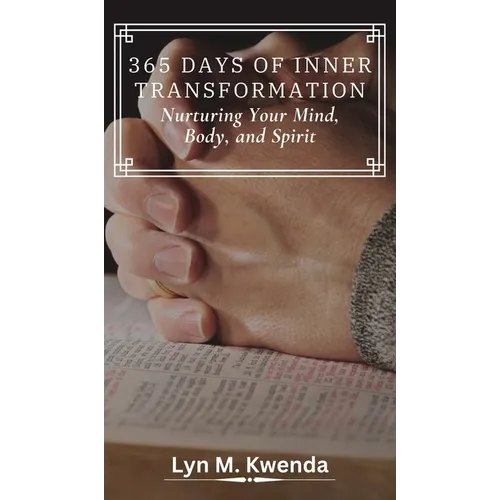 365 Days of Inner Transformation: Nurturing Your Mind, Body, and Spirit - Hardcover